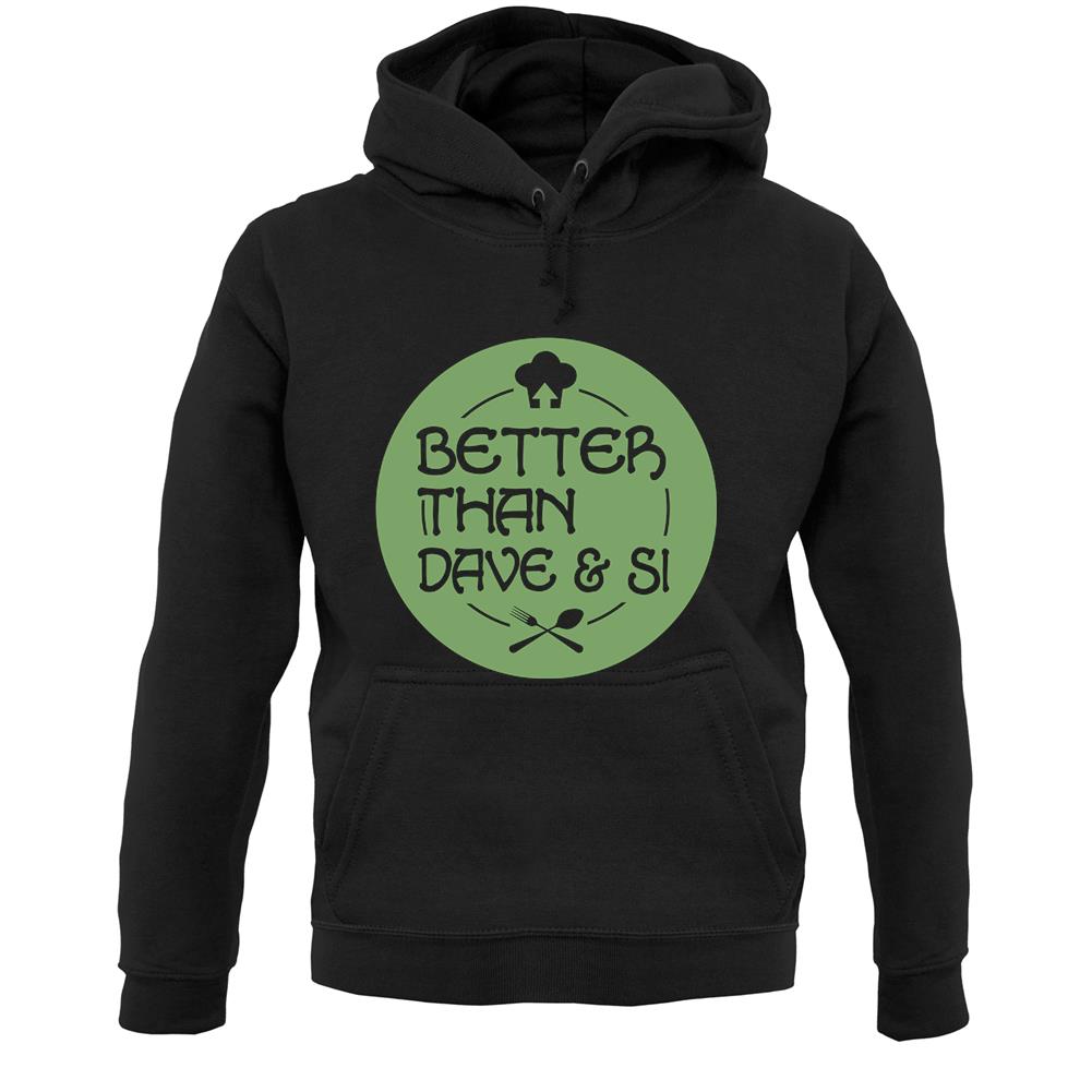 Better Than Dave And Si Unisex Hoodie Better Than Dave And Si Unisex Hoodie