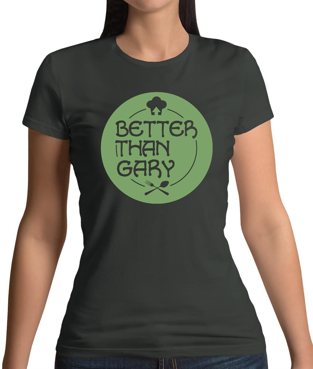 Better Than Gary Womens T-Shirt Better Than Gary Womens T-Shirt