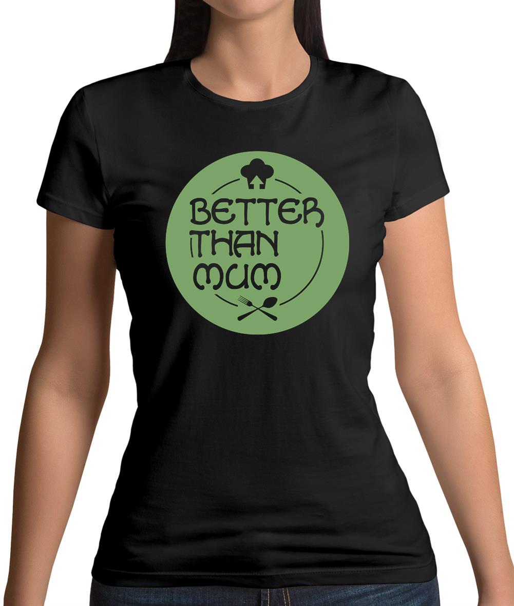 Better Than Mum Womens T-Shirt Better Than Mum Womens T-Shirt