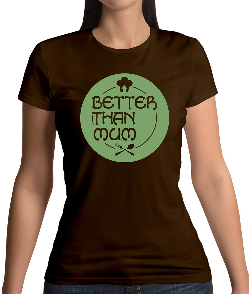 Better Than Mum Womens T-Shirt Better Than Mum Womens T-Shirt