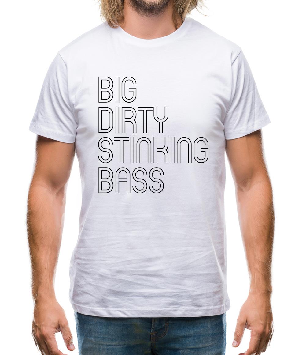 Big Dirty Stinking Bass Mens T-Shirt Big Dirty Stinking Bass Mens T-Shirt