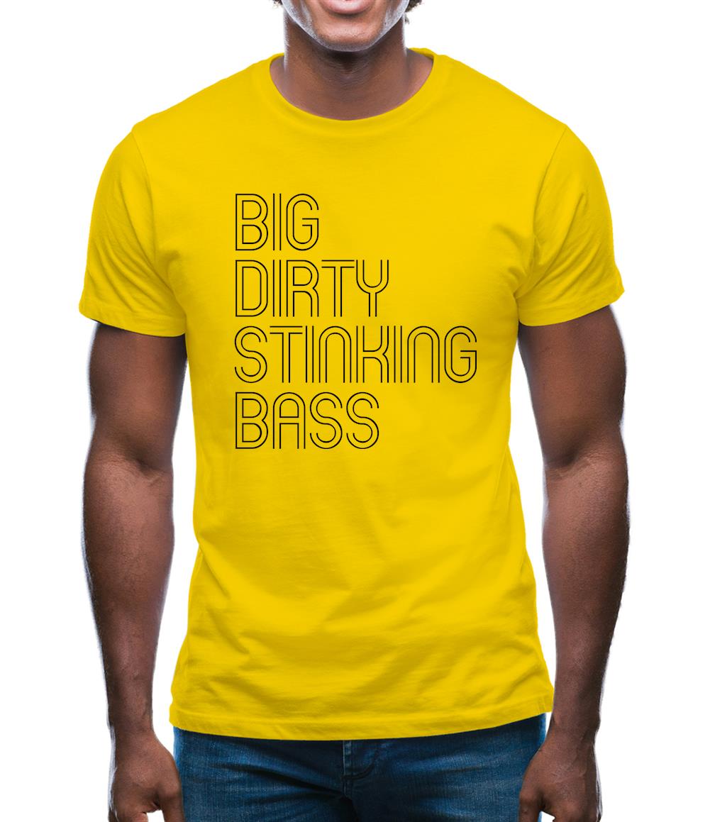 Big Dirty Stinking Bass Mens T-Shirt Big Dirty Stinking Bass Mens T-Shirt