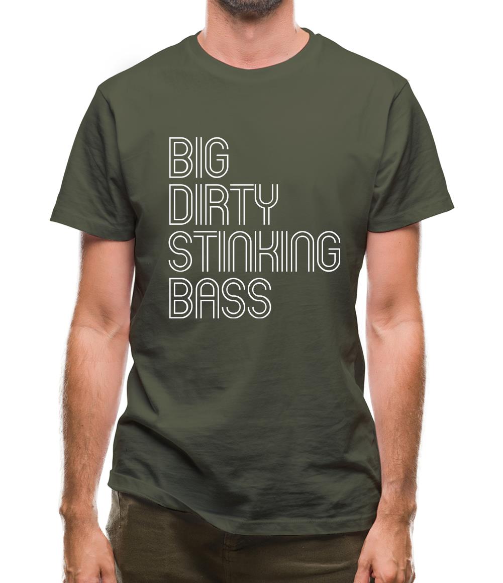 Big Dirty Stinking Bass Mens T-Shirt Big Dirty Stinking Bass Mens T-Shirt