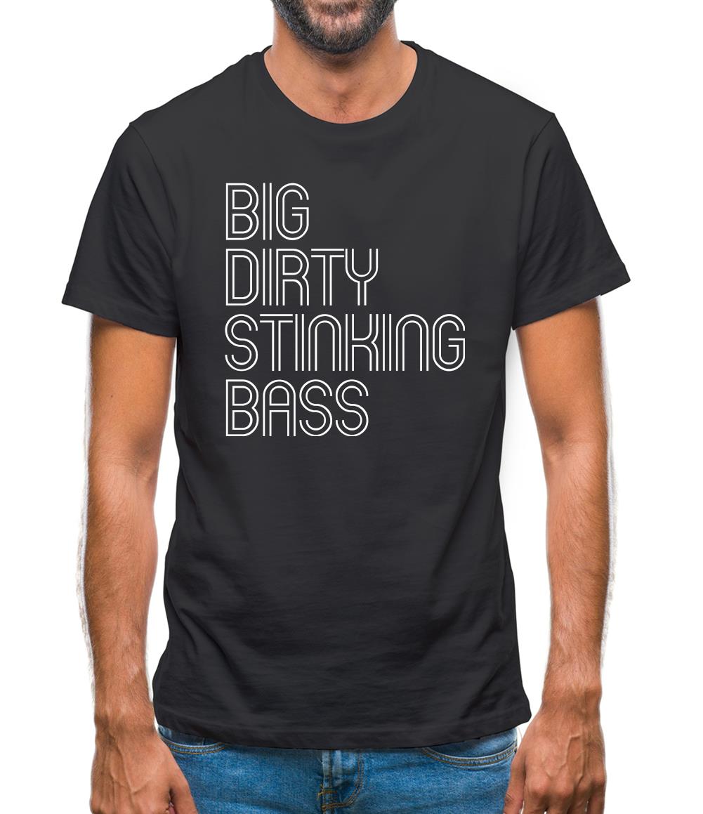 Big Dirty Stinking Bass Mens T-Shirt Big Dirty Stinking Bass Mens T-Shirt