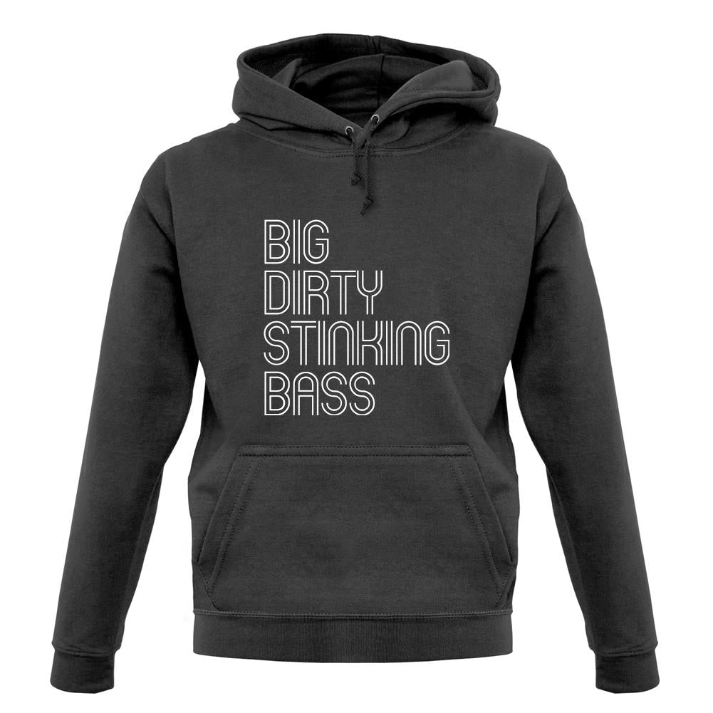 Big Dirty Stinking Bass unisex hoodie Big Dirty Stinking Bass unisex hoodie