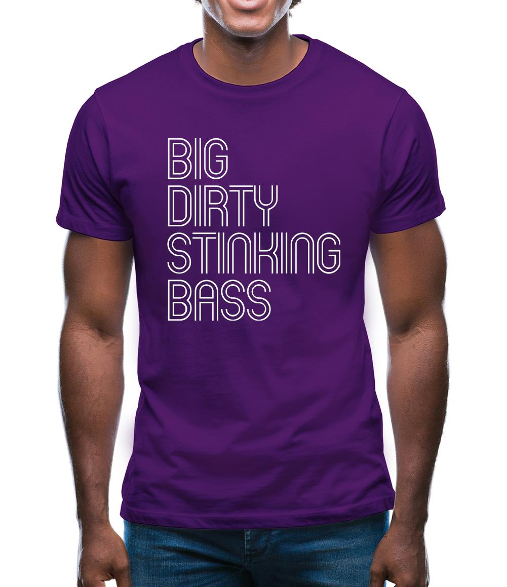 Big Dirty Stinking Bass Mens T-Shirt Big Dirty Stinking Bass Mens T-Shirt