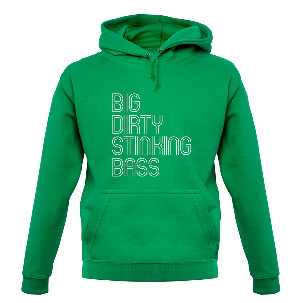 Big Dirty Stinking Bass unisex hoodie Big Dirty Stinking Bass unisex hoodie