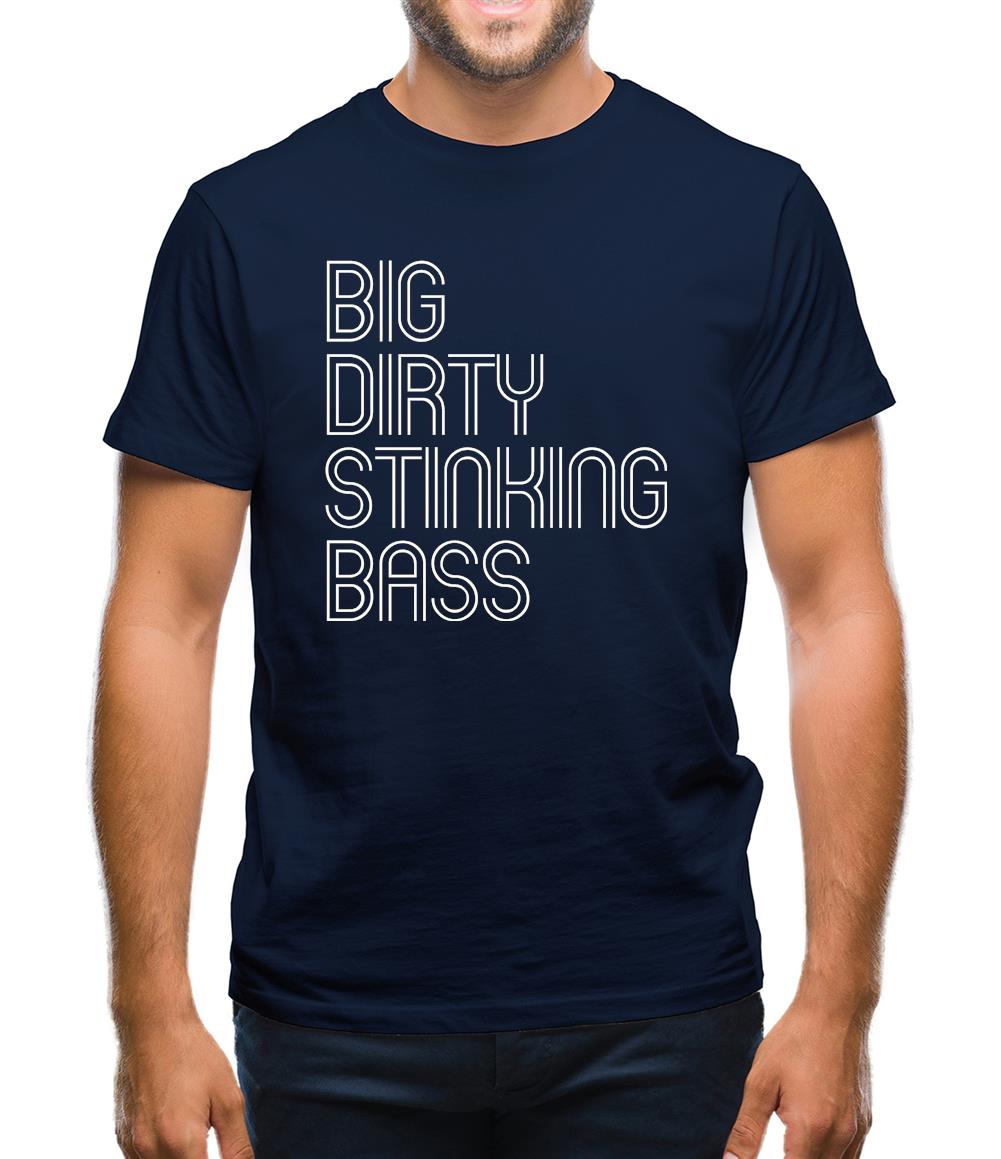 Big Dirty Stinking Bass Mens T-Shirt Big Dirty Stinking Bass Mens T-Shirt