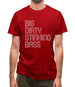 Big Dirty Stinking Bass Mens T-Shirt Big Dirty Stinking Bass Mens T-Shirt