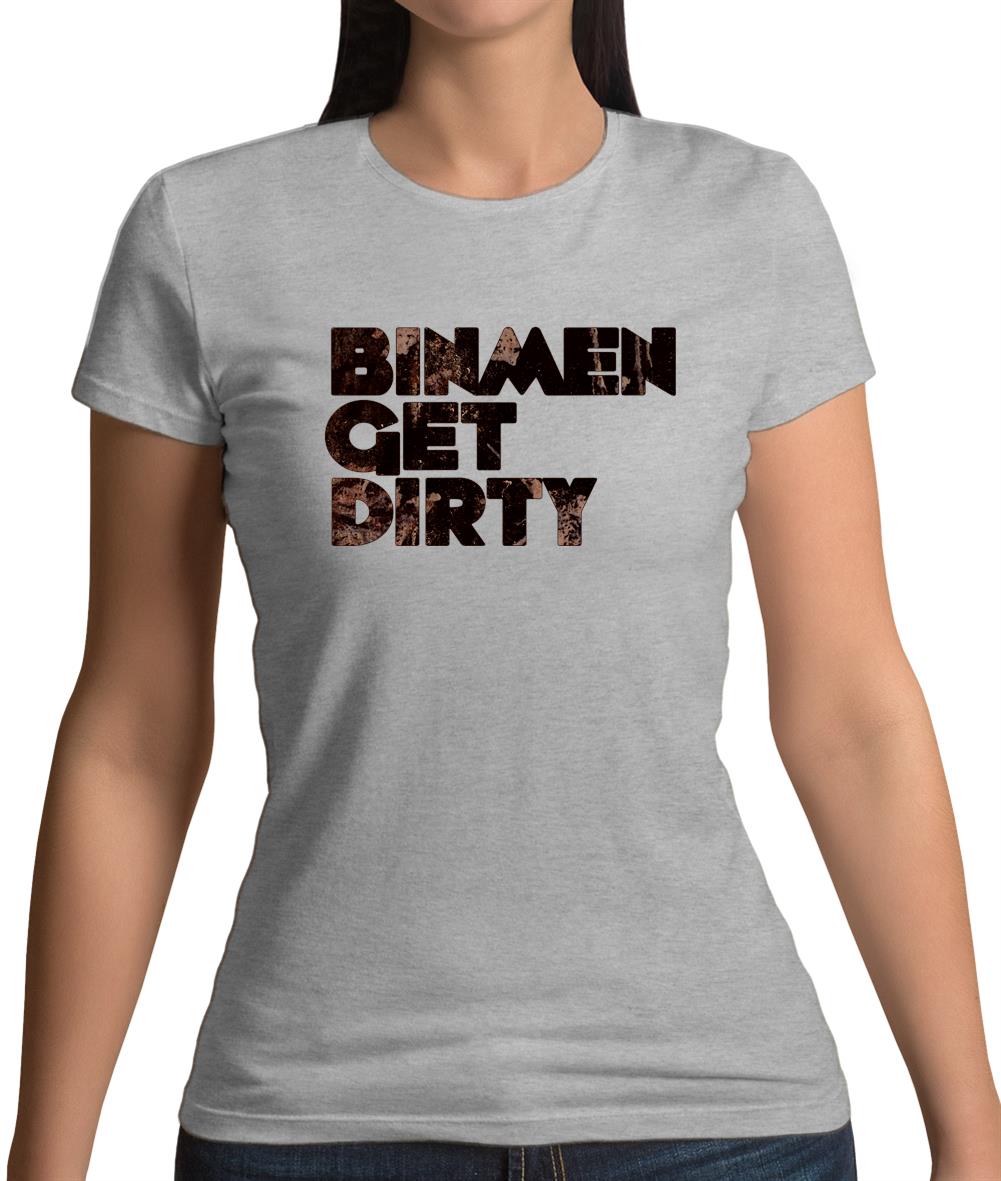 Bin Men Get Dirty Womens T-Shirt Bin Men Get Dirty Womens T-Shirt