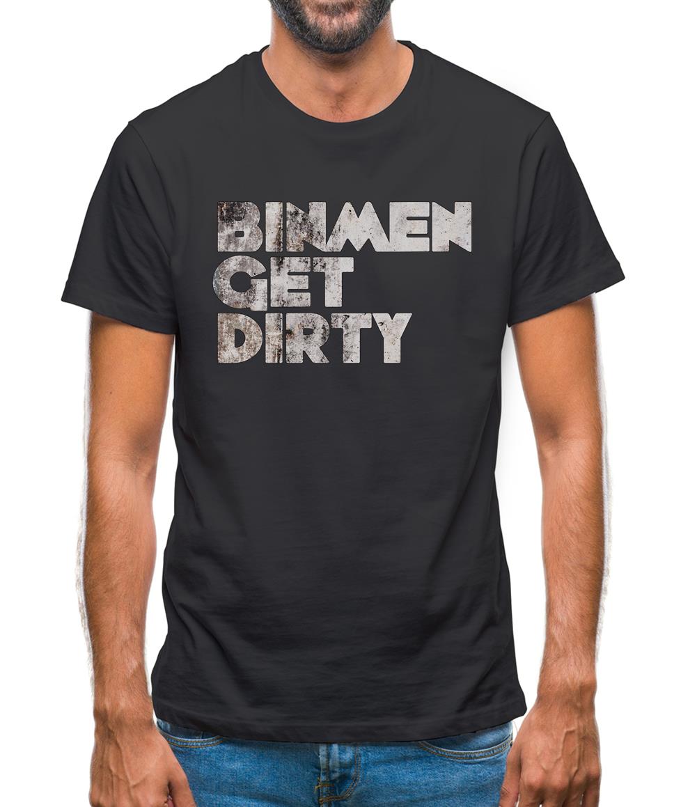 Bin Men Get Dirty Mens T-Shirt Bin Men Get Dirty Mens T-Shirt