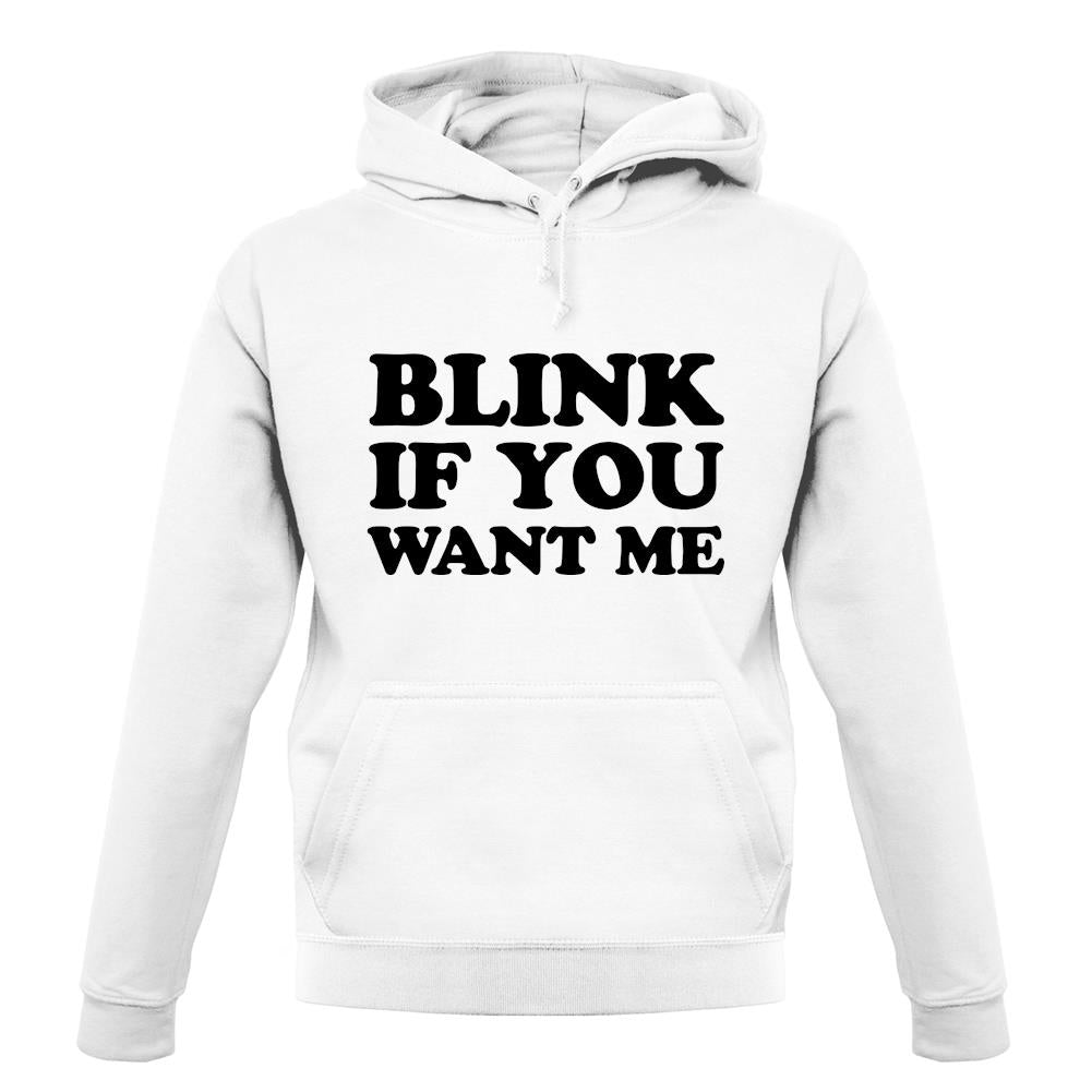 Blink If You Want Me unisex hoodie Blink If You Want Me unisex hoodie