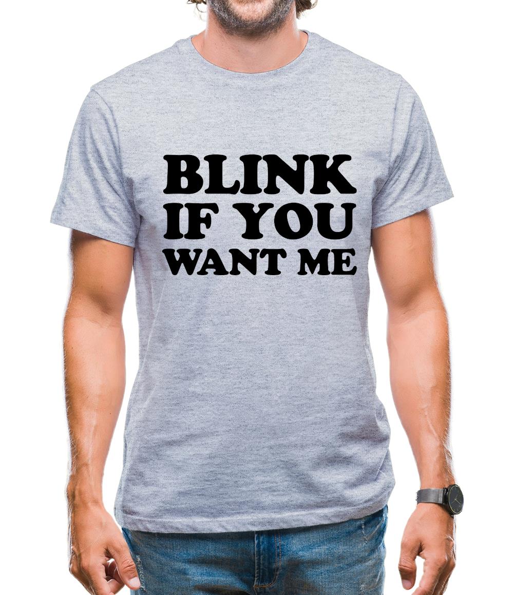 Blink If You Want Me Mens T-Shirt Blink If You Want Me Mens T-Shirt