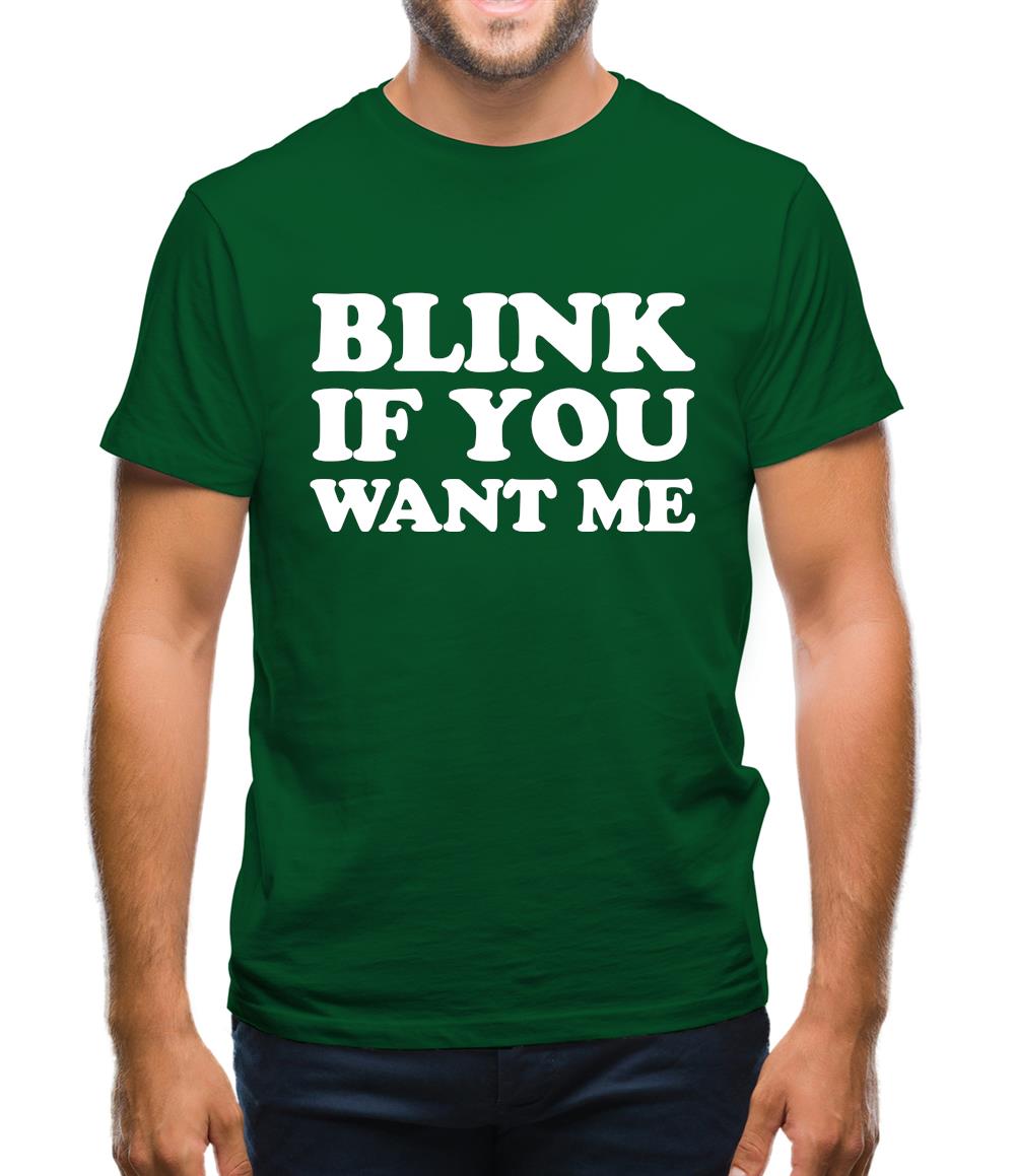 Blink If You Want Me Mens T-Shirt Blink If You Want Me Mens T-Shirt