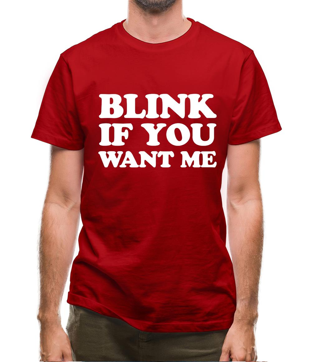 Blink If You Want Me Mens T-Shirt Blink If You Want Me Mens T-Shirt