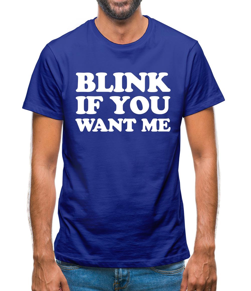 Blink If You Want Me Mens T-Shirt Blink If You Want Me Mens T-Shirt