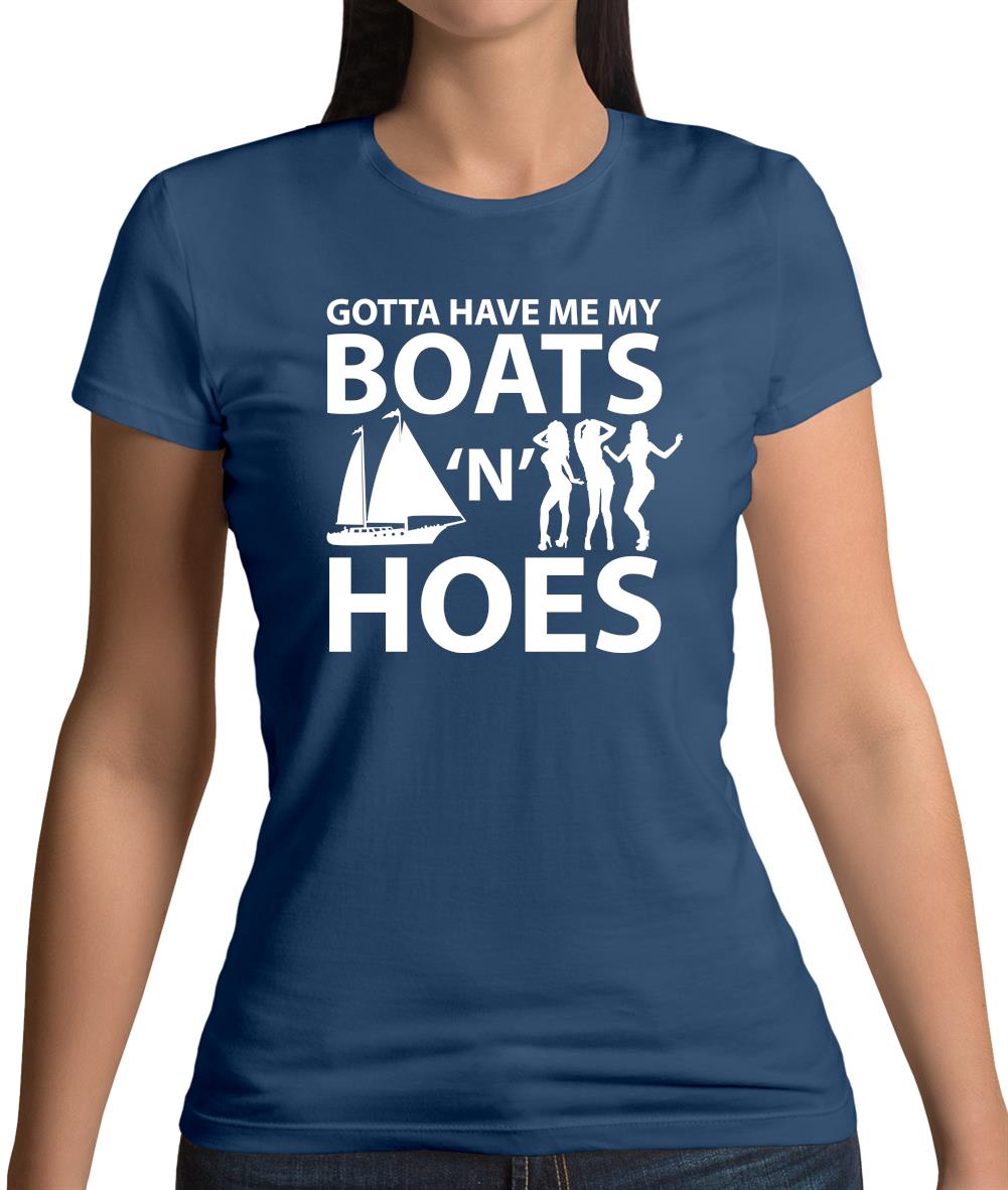 Gotta Have Me My Boats N Hoes Womens T-Shirt Gotta Have Me My Boats N Hoes Womens T-Shirt