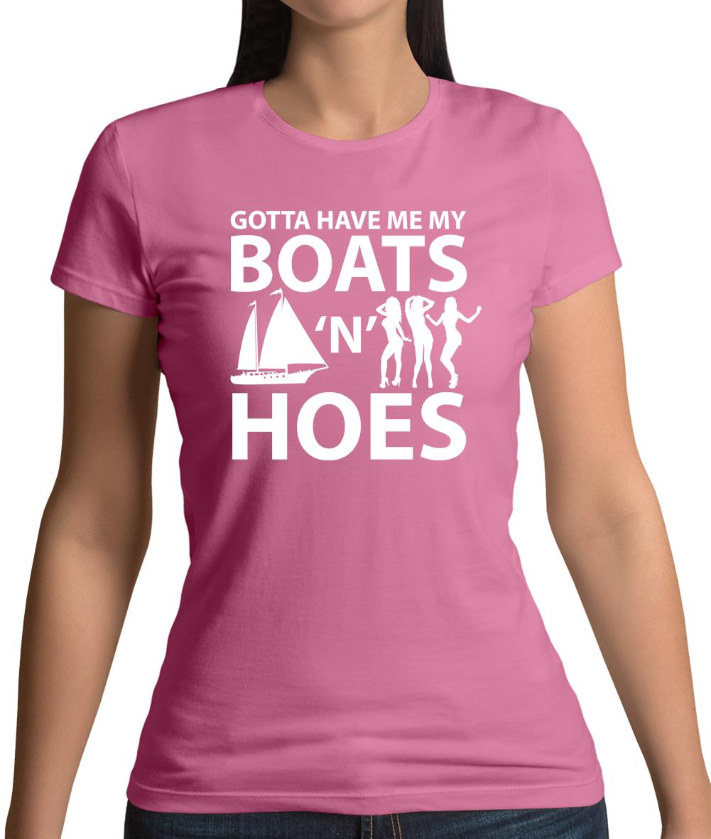Gotta Have Me My Boats N Hoes Womens T-Shirt Gotta Have Me My Boats N Hoes Womens T-Shirt