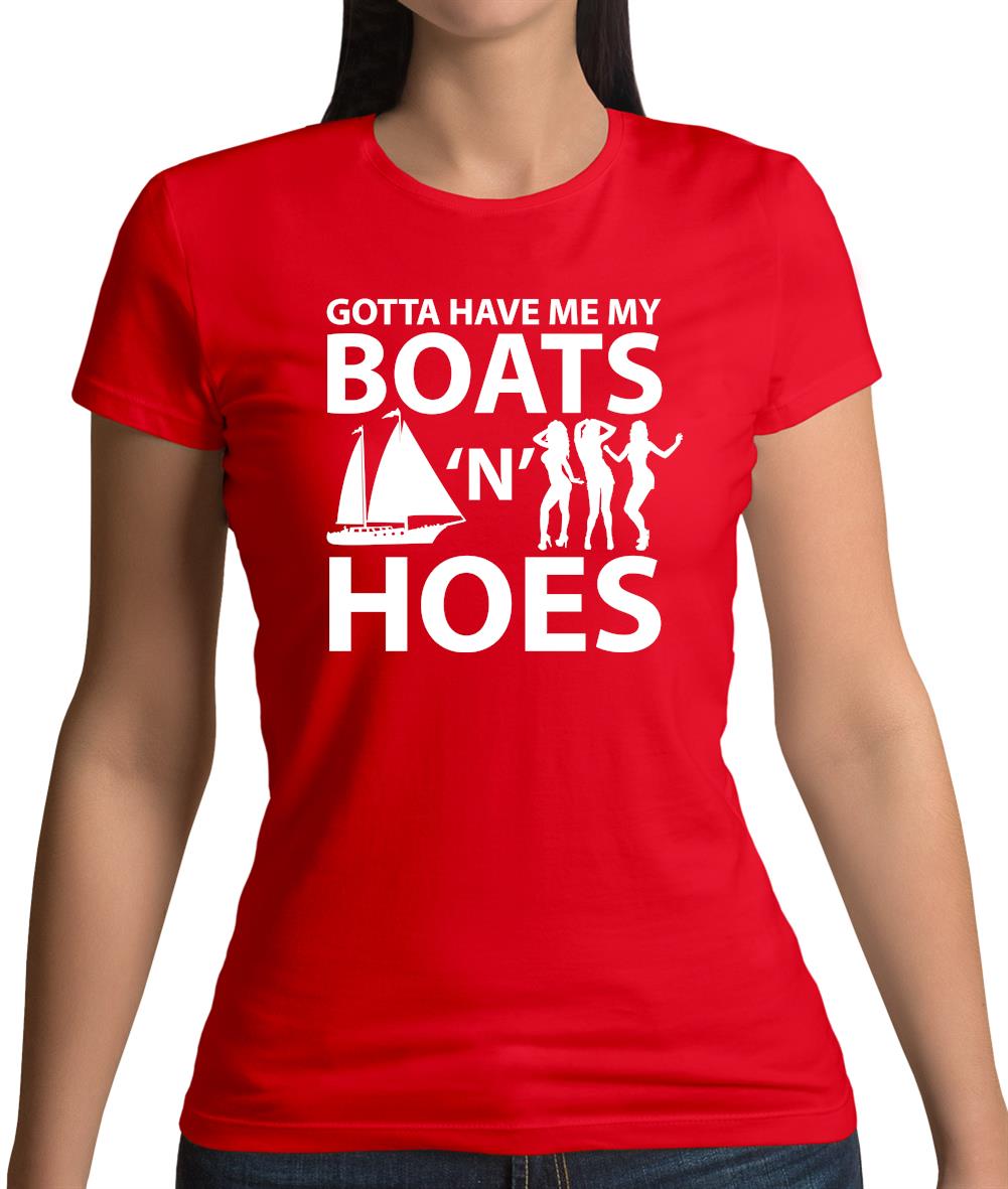 Gotta Have Me My Boats N Hoes Womens T-Shirt Gotta Have Me My Boats N Hoes Womens T-Shirt