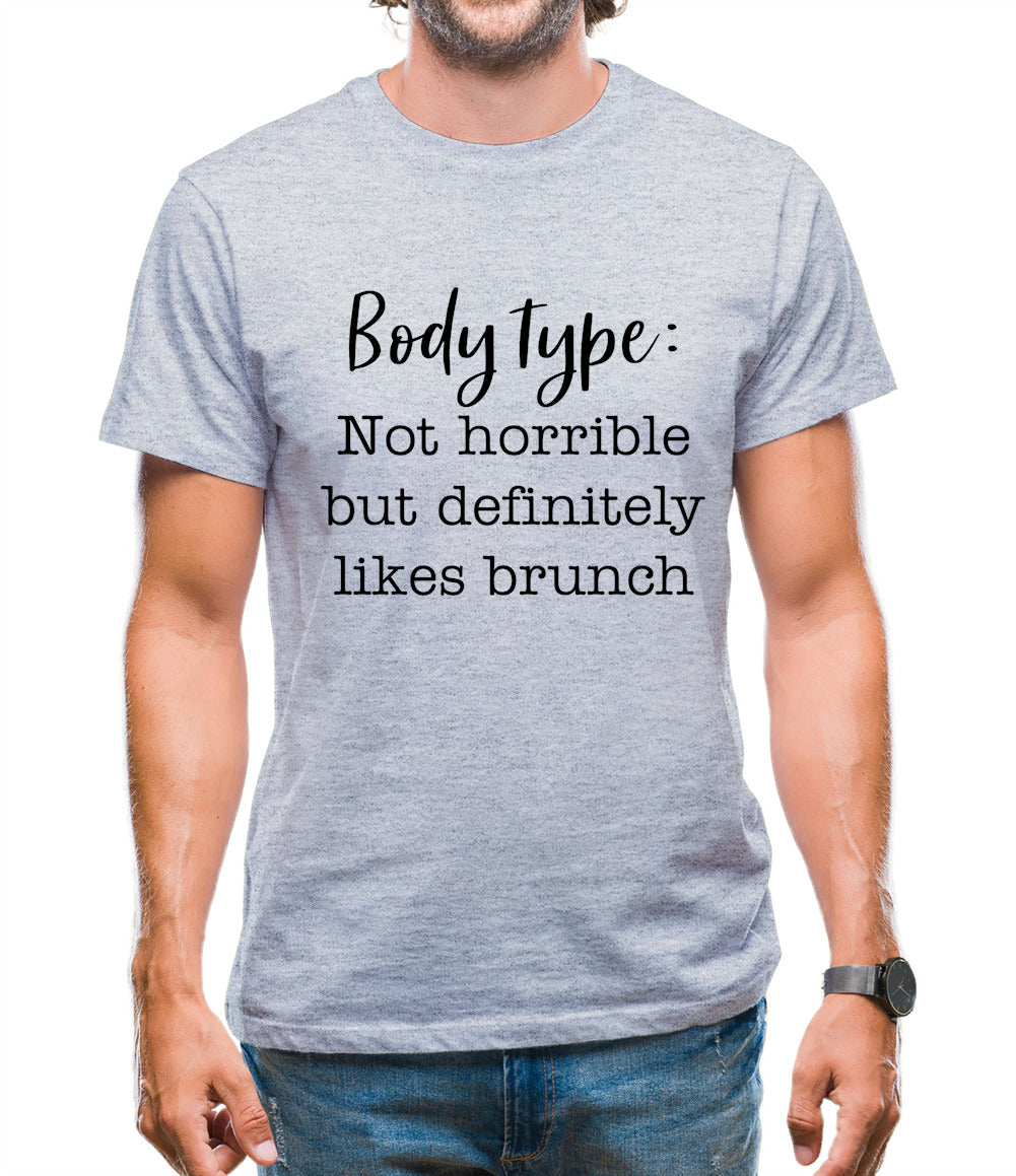 Body Type - Not Horrible But Likes Brunches Mens T-Shirt Body Type - Not Horrible But Likes Brunches Mens T-Shirt