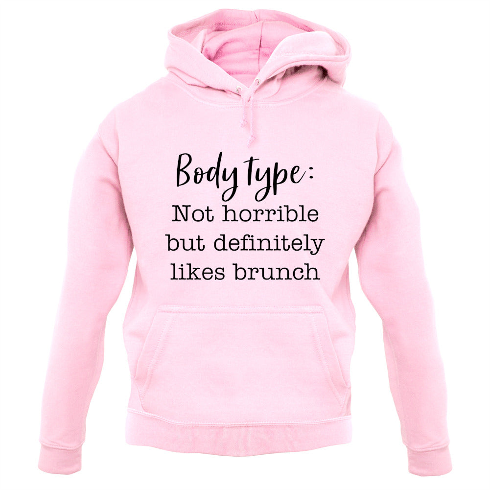 Body Type - Not Horrible But Likes Brunches Unisex Hoodie Body Type - Not Horrible But Likes Brunches Unisex Hoodie