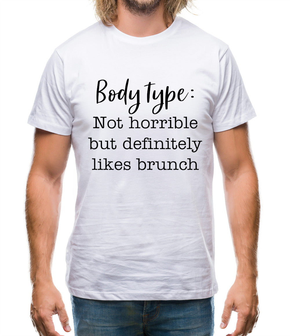 Body Type - Not Horrible But Likes Brunches Mens T-Shirt Body Type - Not Horrible But Likes Brunches Mens T-Shirt