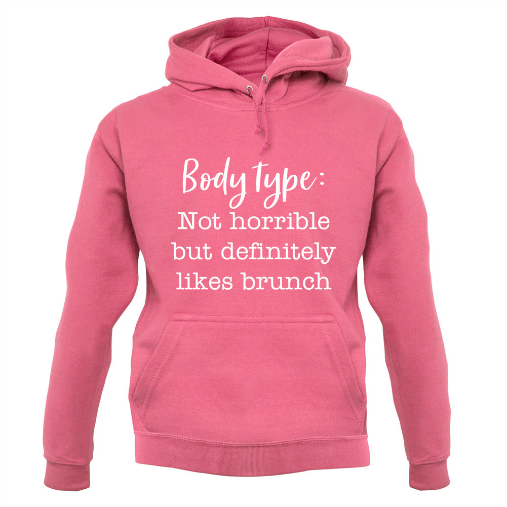 Body Type - Not Horrible But Likes Brunches Unisex Hoodie Body Type - Not Horrible But Likes Brunches Unisex Hoodie