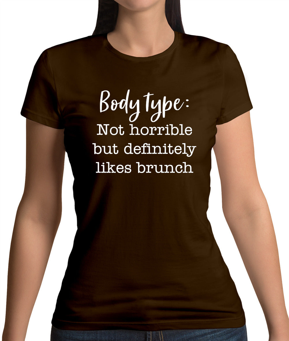 Body Type - Not Horrible But Likes Brunches Womens T-Shirt Body Type - Not Horrible But Likes Brunches Womens T-Shirt