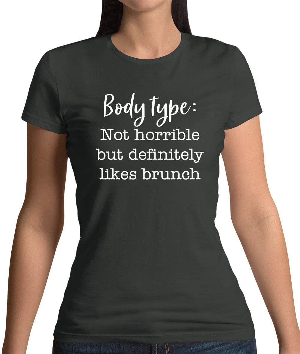 Body Type - Not Horrible But Likes Brunches Womens T-Shirt Body Type - Not Horrible But Likes Brunches Womens T-Shirt