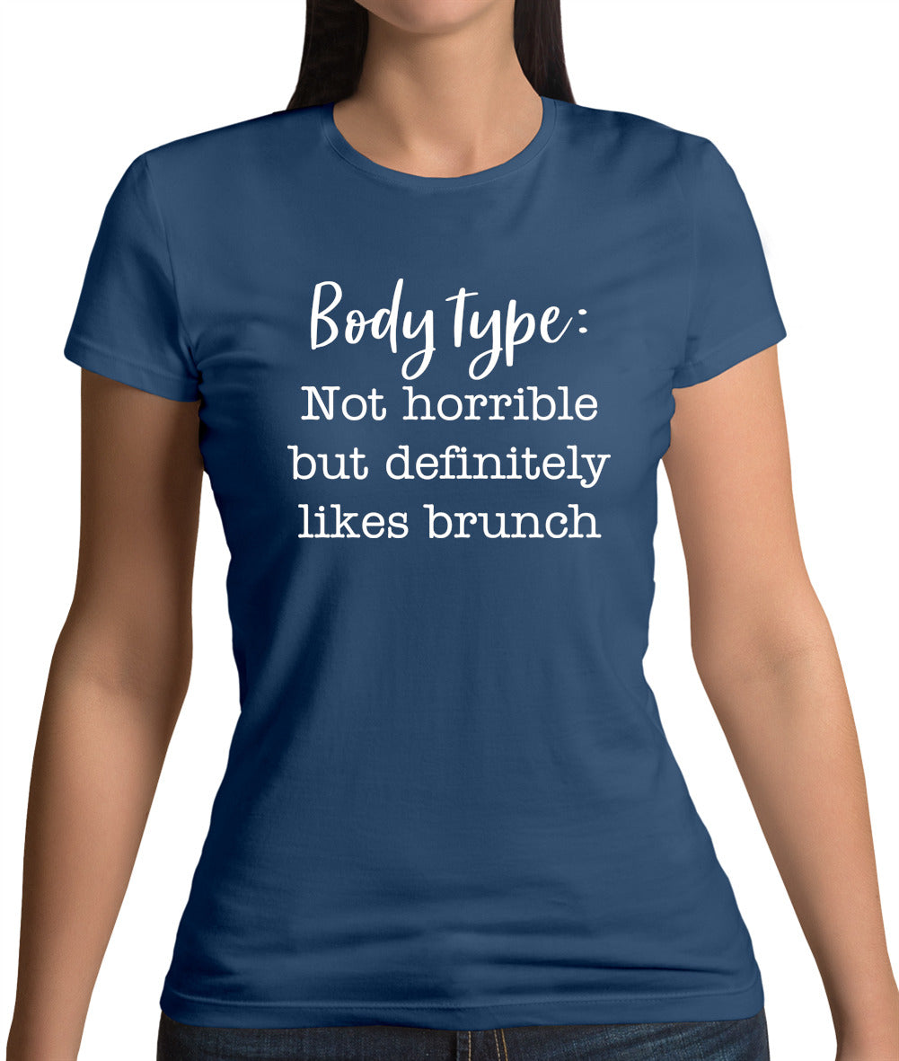 Body Type - Not Horrible But Likes Brunches Womens T-Shirt Body Type - Not Horrible But Likes Brunches Womens T-Shirt