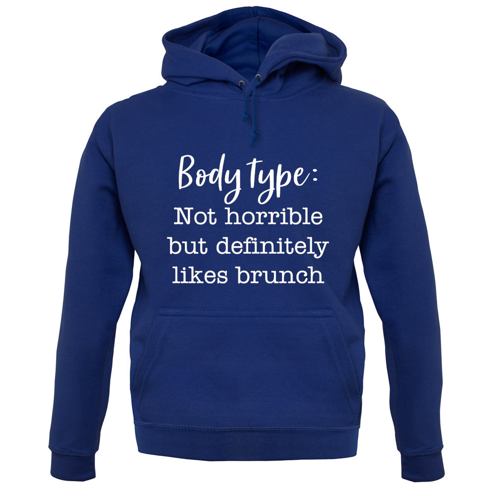 Body Type - Not Horrible But Likes Brunches Unisex Hoodie Body Type - Not Horrible But Likes Brunches Unisex Hoodie