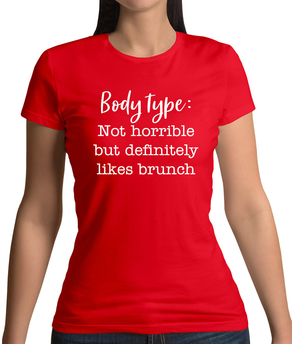 Body Type - Not Horrible But Likes Brunches Womens T-Shirt Body Type - Not Horrible But Likes Brunches Womens T-Shirt