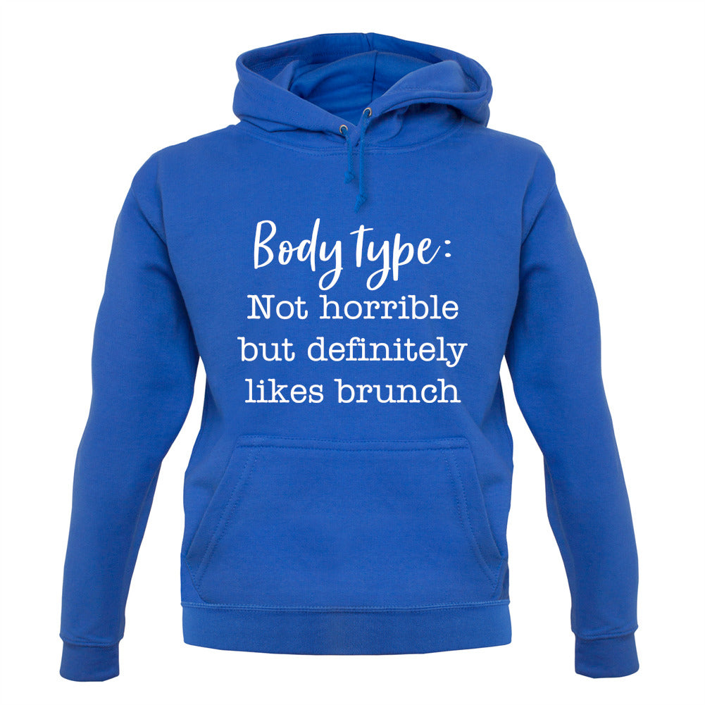 Body Type - Not Horrible But Likes Brunches Unisex Hoodie Body Type - Not Horrible But Likes Brunches Unisex Hoodie