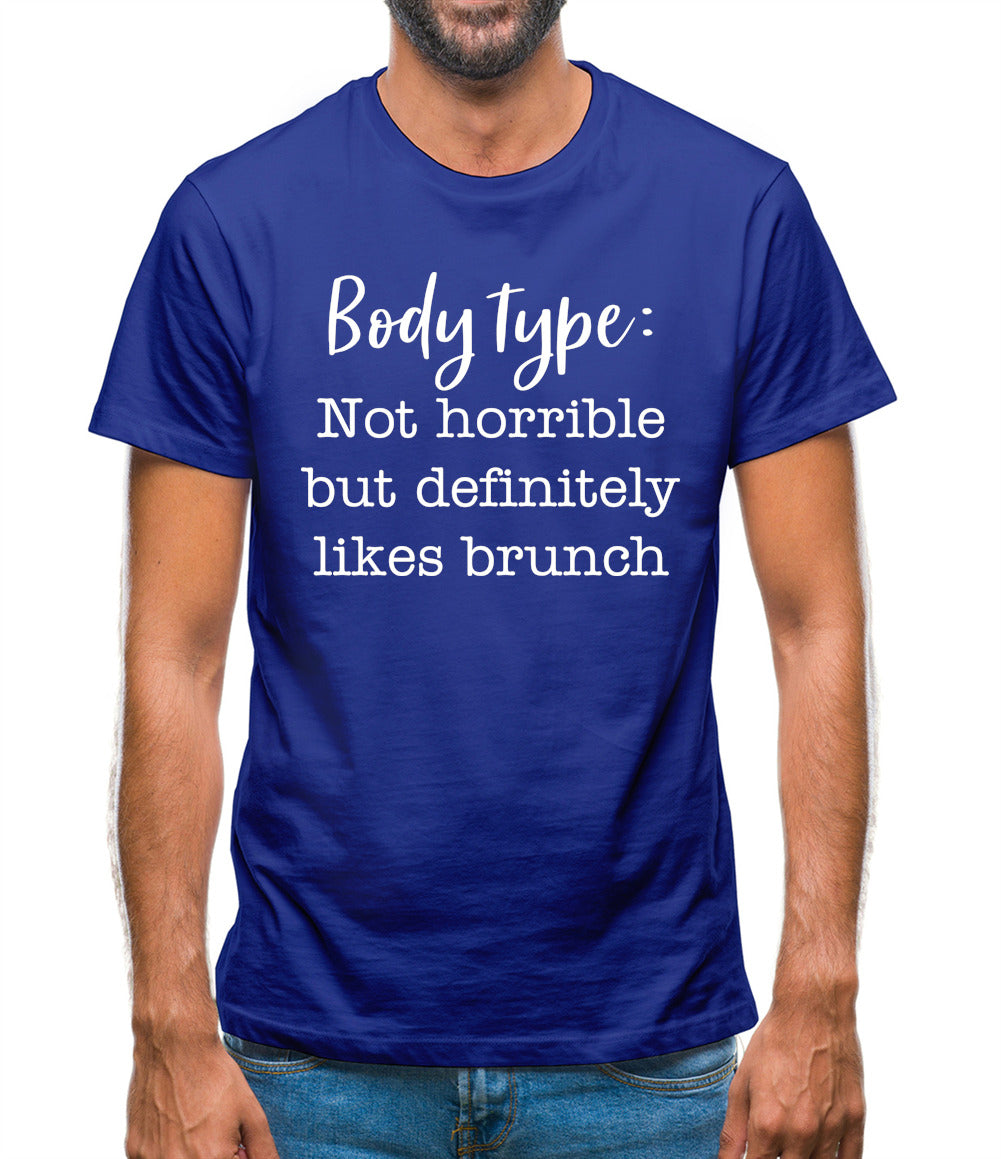 Body Type - Not Horrible But Likes Brunches Mens T-Shirt Body Type - Not Horrible But Likes Brunches Mens T-Shirt