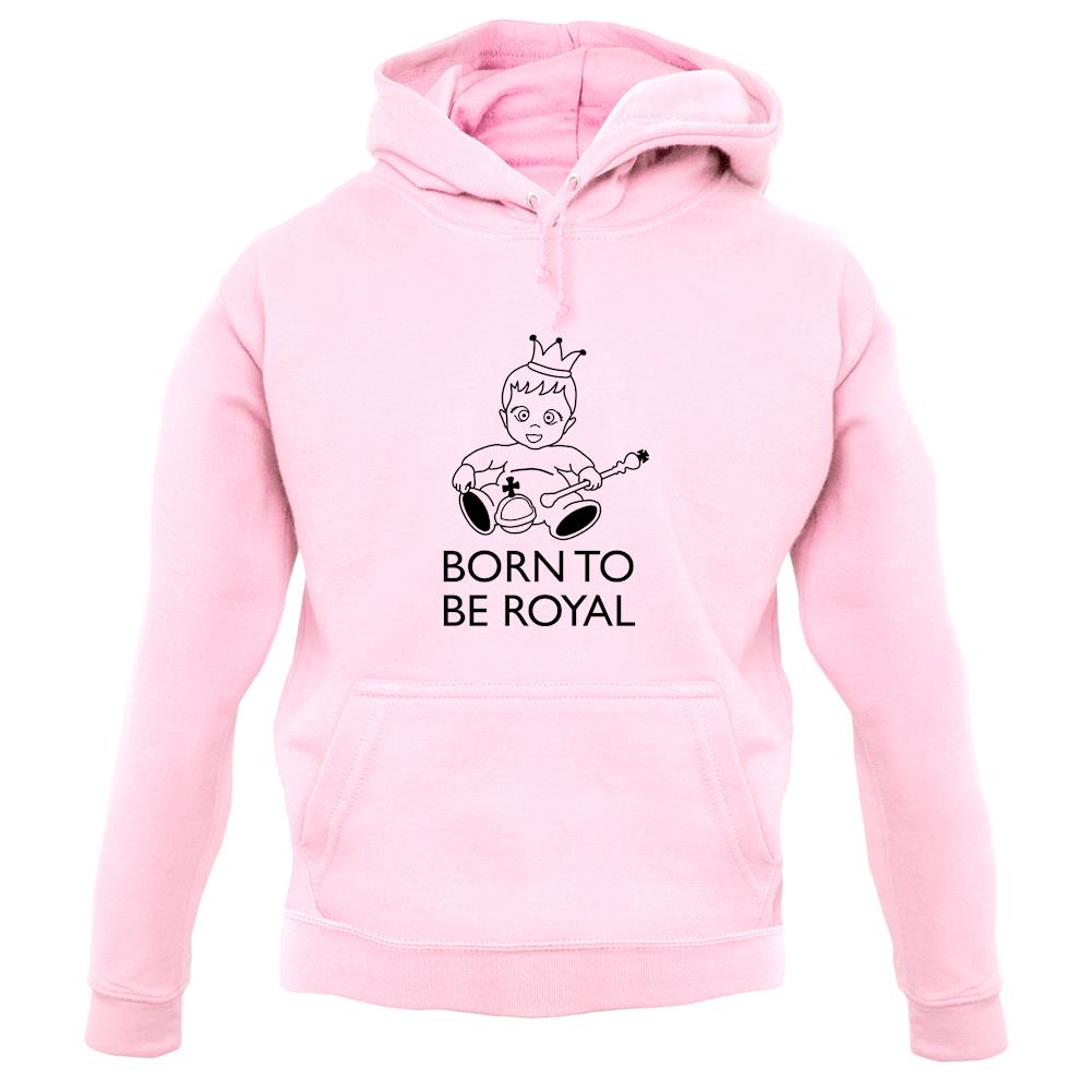 Born To Be Royal unisex hoodie Born To Be Royal unisex hoodie