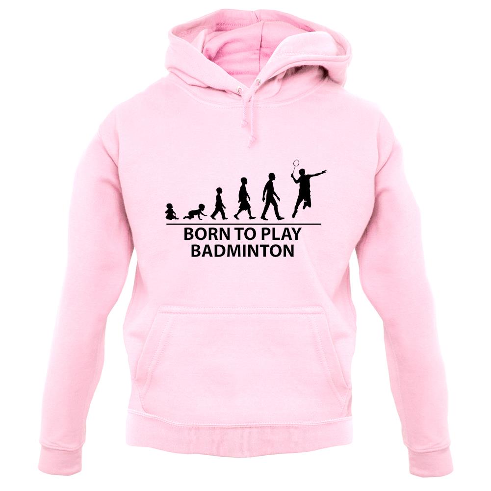 Born To Play Badminton Unisex Hoodie Born To Play Badminton Unisex Hoodie