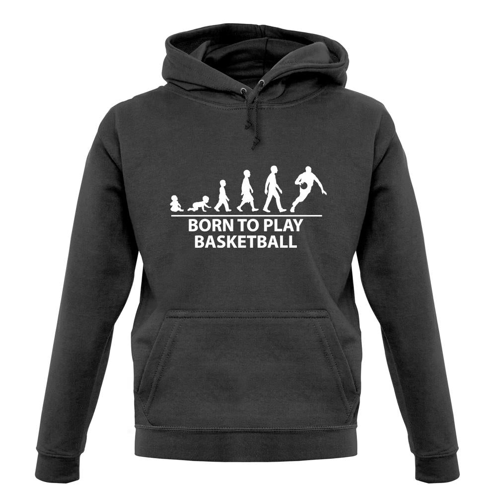 Born To Play Basketball Unisex Hoodie Born To Play Basketball Unisex Hoodie