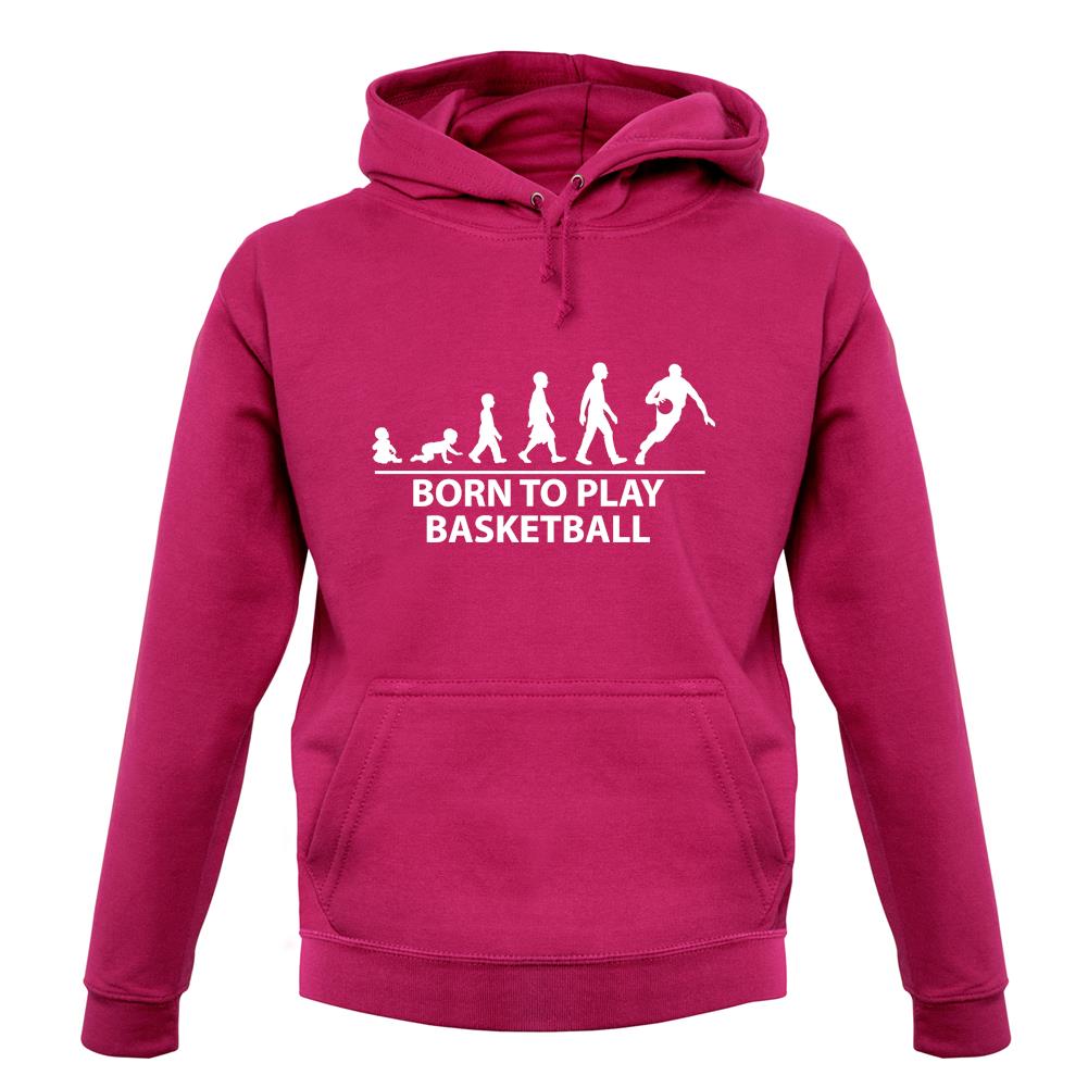 Born To Play Basketball Unisex Hoodie Born To Play Basketball Unisex Hoodie