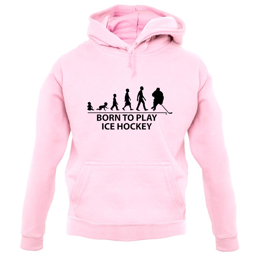 Born To Play Ice Hockey Unisex Hoodie Born To Play Ice Hockey Unisex Hoodie