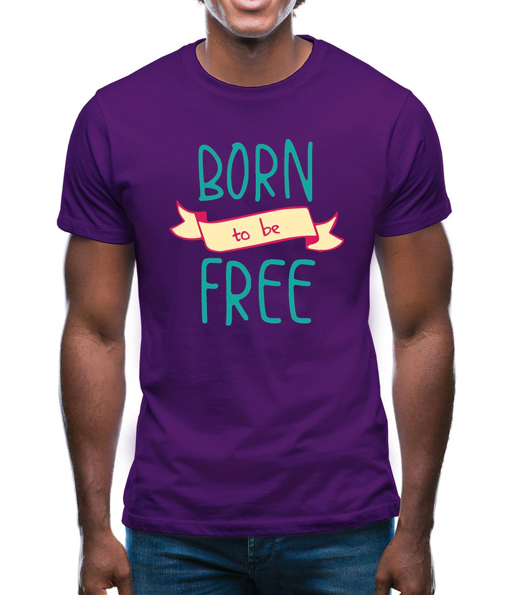 Born To Be Free Mens T-Shirt Born To Be Free Mens T-Shirt