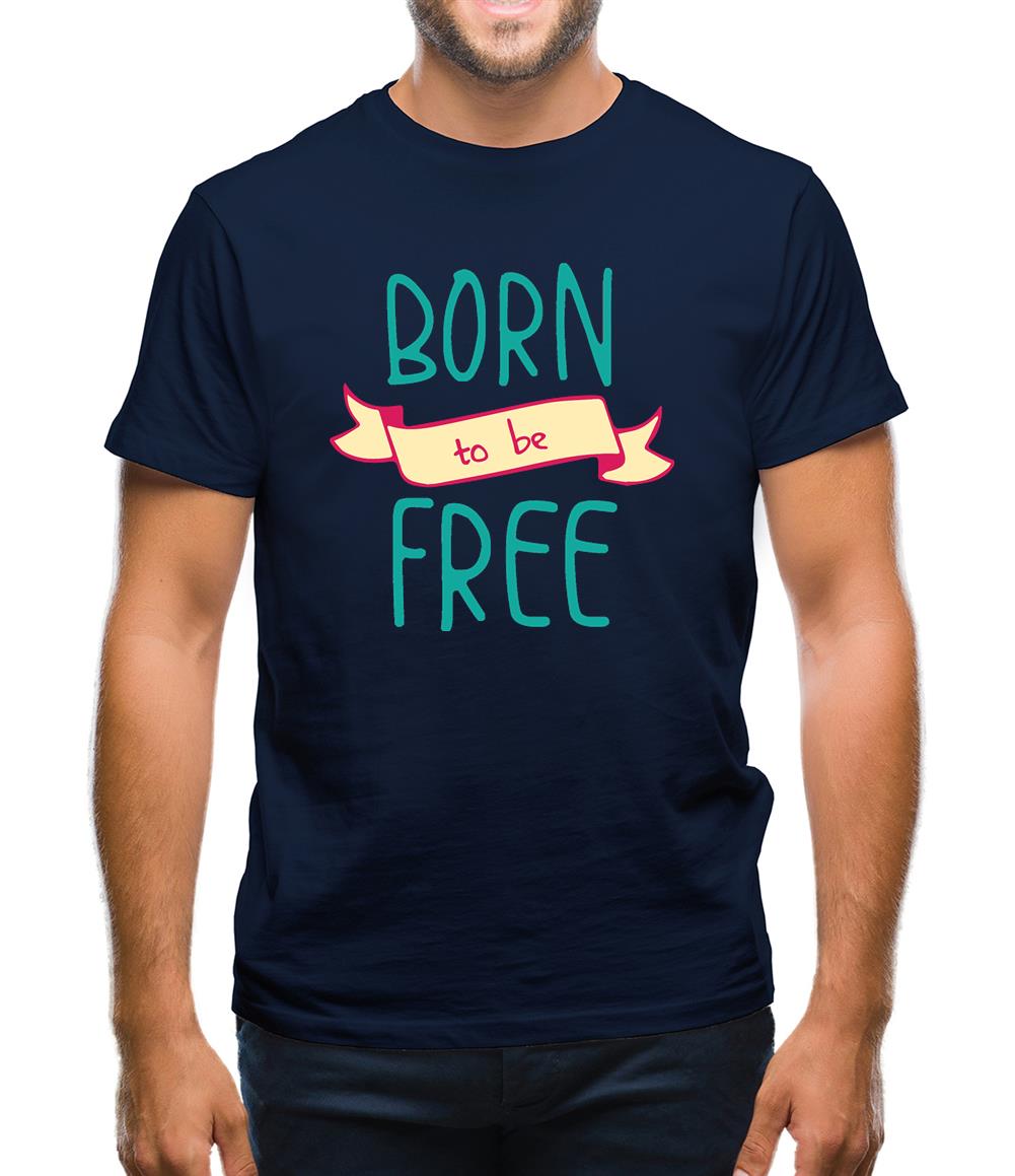 Born To Be Free Mens T-Shirt Born To Be Free Mens T-Shirt