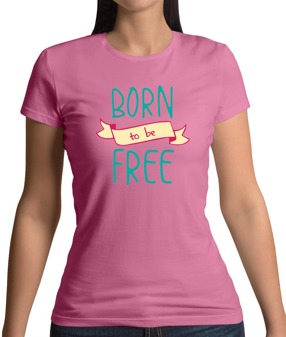 Born To Be Free Womens T-Shirt Born To Be Free Womens T-Shirt