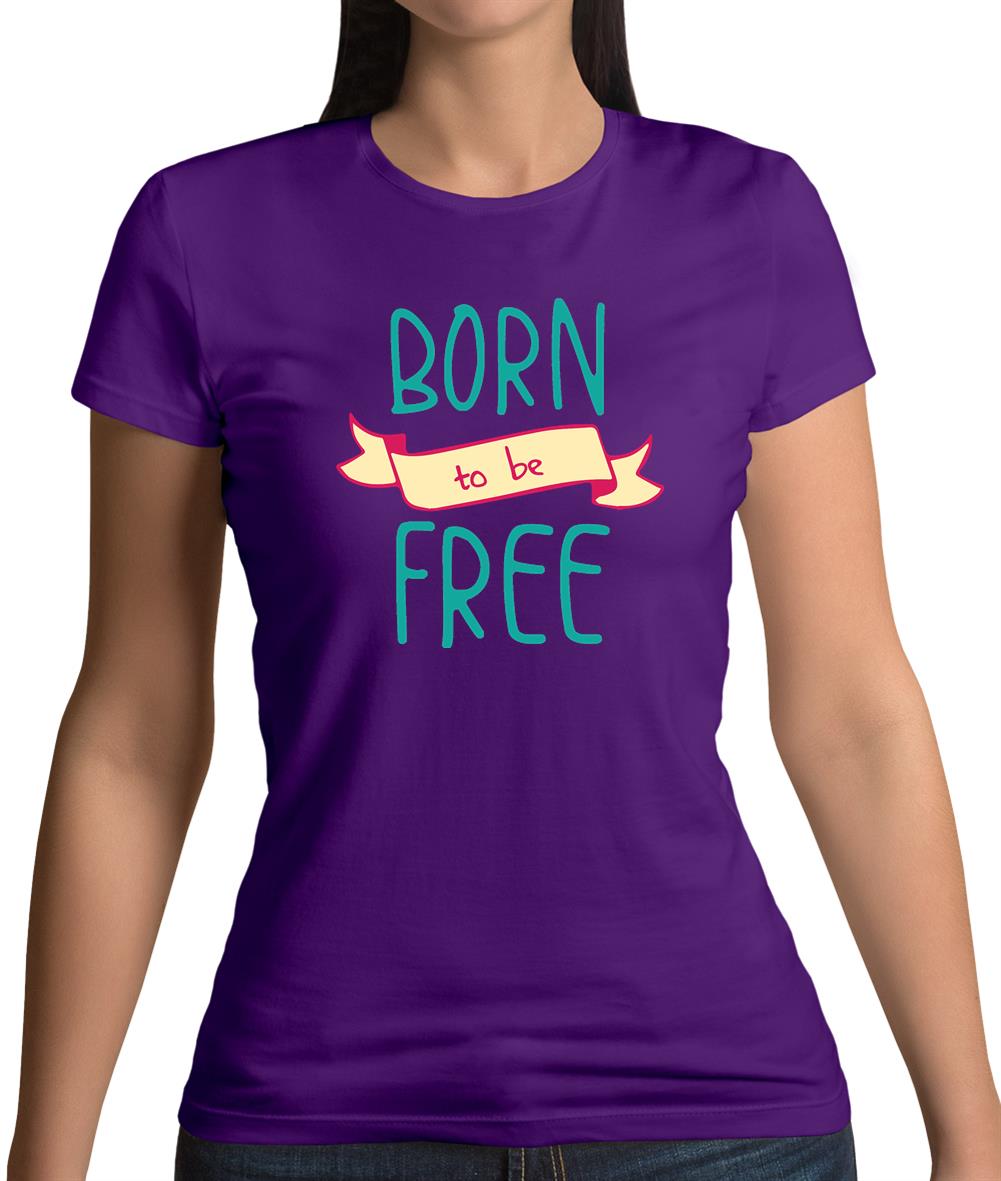 Born To Be Free Womens T-Shirt Born To Be Free Womens T-Shirt