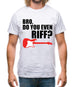 Bro Do You Even Riff Mens T-Shirt Bro Do You Even Riff Mens T-Shirt