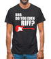 Bro Do You Even Riff Mens T-Shirt Bro Do You Even Riff Mens T-Shirt
