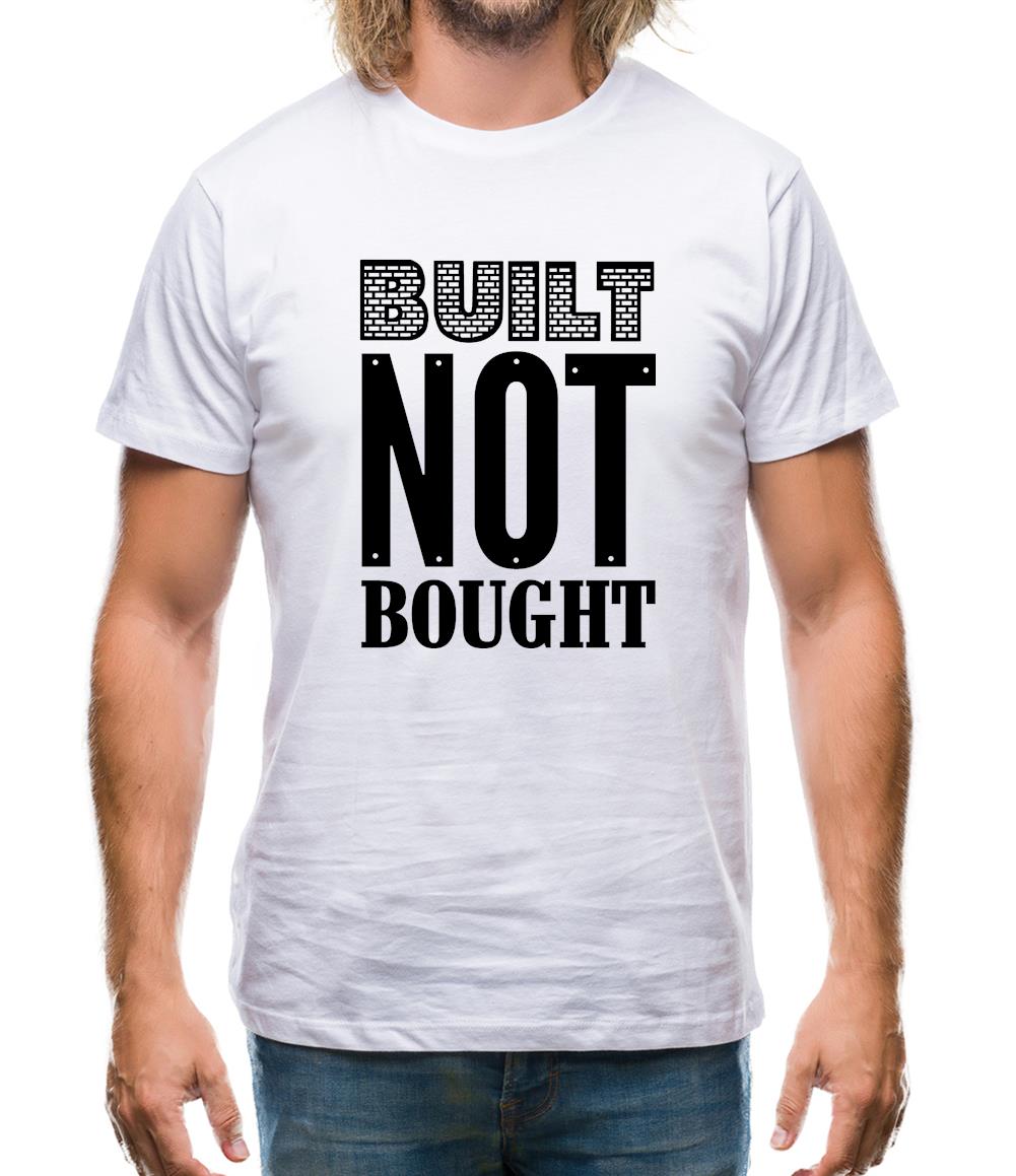 Built Not Bought Mens T-Shirt Built Not Bought Mens T-Shirt