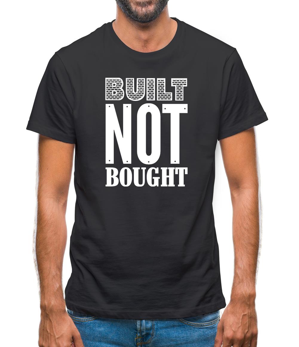 Built Not Bought Mens T-Shirt Built Not Bought Mens T-Shirt