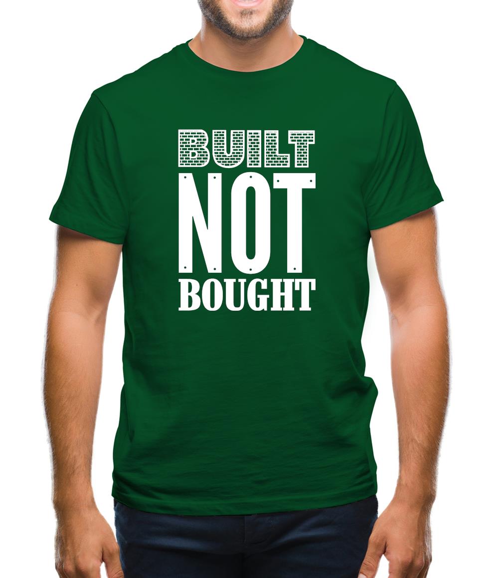 Built Not Bought Mens T-Shirt Built Not Bought Mens T-Shirt