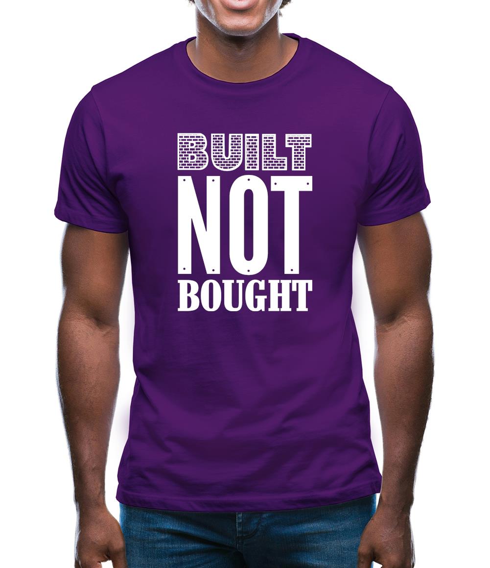 Built Not Bought Mens T-Shirt Built Not Bought Mens T-Shirt