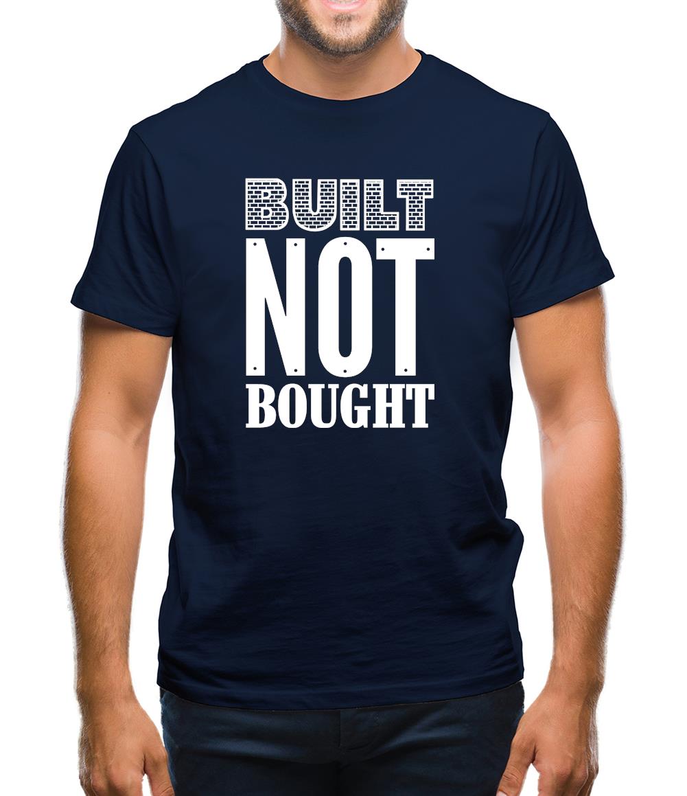 Built Not Bought Mens T-Shirt Built Not Bought Mens T-Shirt